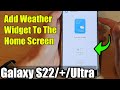 Galaxy S22/S22+/Ultra: How to Add Weather Widget To The Home Screen