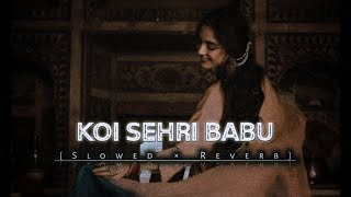 Koi Sehri babu [ SLOWED × REVERB ] Remix | Instagram   Viral Song | Relaxing Vibes ❤️