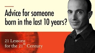 3. 'Advice for today's young children?' - Yuval Noah Harari on 21 Lessons for the 21st Century