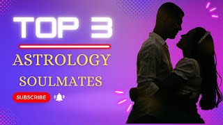 Top 3 Astrology SOULMATE | Discover Your Cosmic Soulmates!