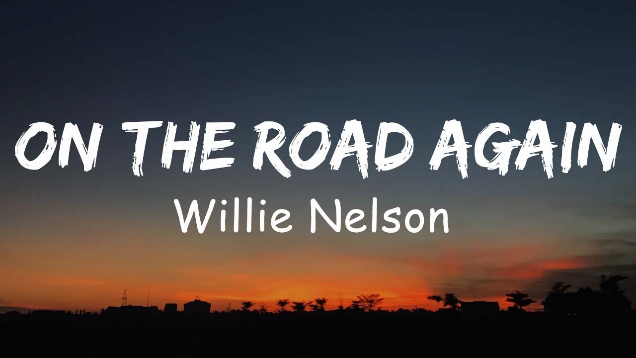 Willie Nelson - On The Road Again (Lyric) - YouTube