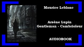 Maurice Leblanc - ARSÈNE LUPIN - GENTLEMAN -CAMBRIOLEUR - 1 📚 Audiobook