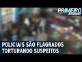 RS: policiais civis torturam suspeitos durante abordagem | Primeiro Impacto (07/12/22)