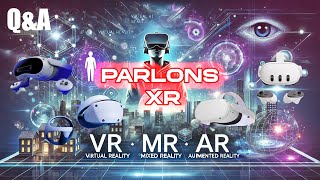 PARLONS XR - PICO 4 ULTRA - META QUEST 3S - META QUEST 3 - PSVR 2 - ACTU - Q\u0026A