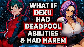 What If Deku Had Deadpool Abilities \u0026 Had Harem? | Part 1 |