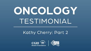 CGH Oncology Testimonial: Kathy Cherry (Part 2)