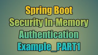 59.Spring Boot Security In-Memory Authentication Example_PART1