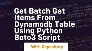 Get batch get items from dynamodb table using python boto3 script