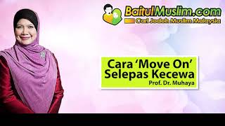 Cara Move On Selepas Kecewa- Prof Muhaya