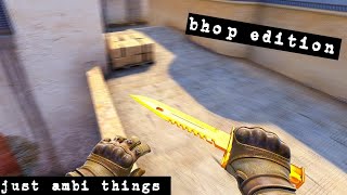 just ambi things | csgo bhop edition | one of my best kills