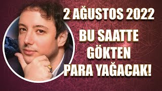 BU SAATTE GÖKTEN PARA YAĞACAK! 2 AĞUSTOS 2022 GÜNLÜK ASTROLOJİ YORUMU!