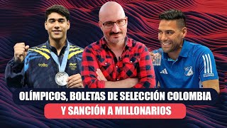 Olímpicos, boletas de selección Colombia y sanción a Millonarios