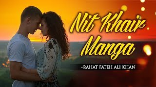 Nit Khair Manga Lyrical VIDEO Song by Rahat Fateh Ali Khan - Bollywood Romantic Song 2018