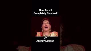 Nora Fatehi COMPLETELY SHOCKED ! By Akshay Laxman