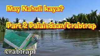 MAY NAHULI KAYA? PART 2 PALAISDAAN || CRABTRAP || VLOG21 ||