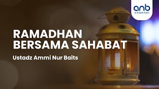 Ramadhan Bersama Sahabat | Ustadz Ammi Nur Baits