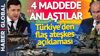 Rusya ve Ukrayna İlk 4 Maddede Anlaştı! Türkiye'den Flaş Ateşkes Açıklaması