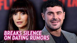 Nina Dobrev Breaks Silence on Zac Efron Dating Rumors