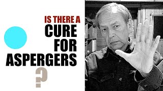 ASPERGER'S ► Is there a cure for Asperger's syndrome? 2020-01-18
