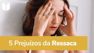 Quais os prejuízos da ressaca?