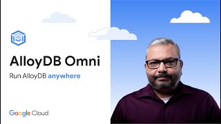 AlloyDB Omni: Run AlloyDB anywhere - in your datacenter, your laptop, and in any cloud