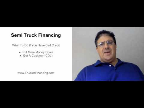 Semi Truck Financing - What To Do If You Have Bad Credit Semi Truck Financing - What To Do If You Have Bad Credit