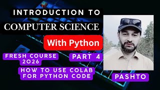 Introduction to Computer Science with Python Part 4 | How to Use Google Colab | Pashto Tutorial