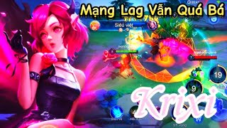 Krixi Chấp Game Cực Lag Vẫn Quá Mạnh Lỗi Dame ?