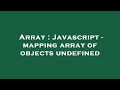 Array : Javascript - mapping array of objects undefined
