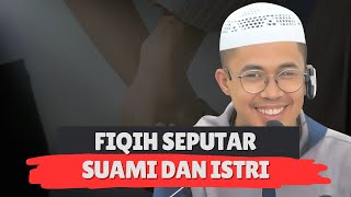 FIQIH SEPUTAR SUAMI DAN ISTRI - Ustadz Dahrul Falihin, Lc.