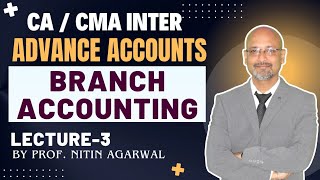 CA / CMA Inter || Advance Accounts || Branch Accounting || Lecture-3 || By Prof. Nitin Agarwal