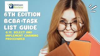 G.12 Select and Implement Chaining Procedures | 6th ed. BCBA® TCO G12 | ABA Exam Review