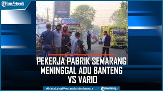 Pekerja Pabrik Semarang Meninggal Adu Banteng Vs Vario, Dua Motor Hancur