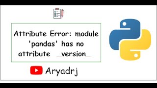 Attribute Error: module 'pandas' has no attribute _version_ | Python | Data Science | Pandas