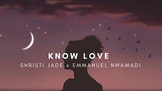 Know love - Emmanuel Nwamadi x Shristi Jade