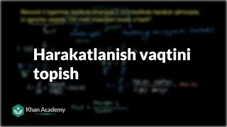 Harakatlanish vaqtini topish | Toʻgʻri chiziqli harakat | Fizika | Khan Academy Oʻzbek