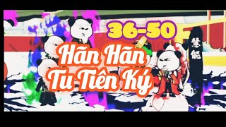 ''Hān Hān Tu Tiên Ký Ngốc '' || Full Bộ 36 - 50