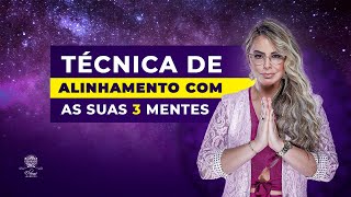 Técnica de alinhamento com as suas 3 mentes | Elainne Ourives