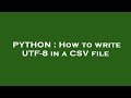 PYTHON : How to write UTF-8 in a CSV file