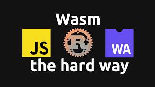 JS to Rust WebAssembly the hard way ... and the easy way