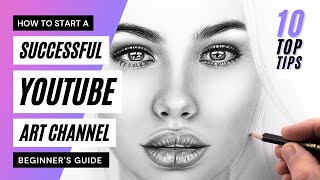 How to start a successful YouTube art channel: BEGINNER’S GUIDE to growing from 0 subscribers.