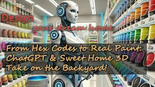 From Hex Codes to Real Paint: ChatGPT & Sweet Home 3D Take on the Backyard!