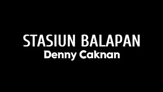 STASIUN BALAPAN - DENNY CAKNAN ( LIRIK ) | plus a channel