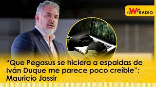 “Que Pegasus se hiciera a espaldas de Iván Duque me parece poco creíble”: Mauricio Jassir | La W