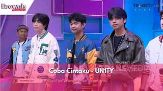 Coba Cintaku | UN1TY | BROWNIS (15/1/24)