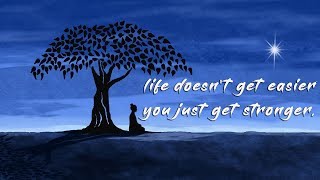 Life Doesn't Get Easier You Just Get Stronger | Powerful Buddha Quotes That Will Change Your Mind |