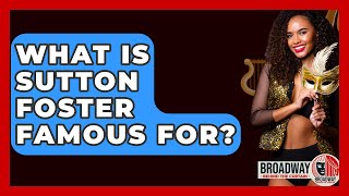 What Is Sutton Foster Famous For? - Broadway Behind The Curtain