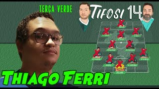 Tifosi 14 Apresenta: Terça Verde com Thiago Ferri, do UOL [Qual será o time contra o Ceará ?]