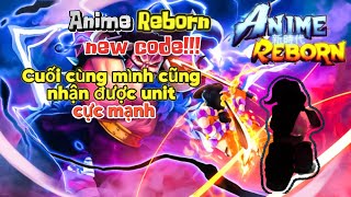 Anime Reborn | Quá hên mình nhận được unit cực mạnh trong game mới   | NEW CODE!!!