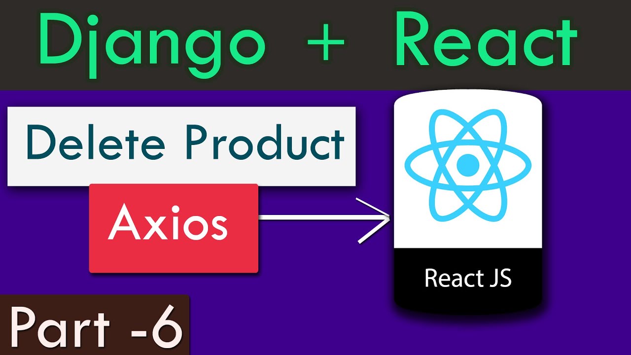 Django + React Last Part | Delete Products Using AXIOS In React JS From ...